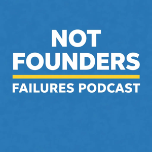 Not Founders - Failures Podcast