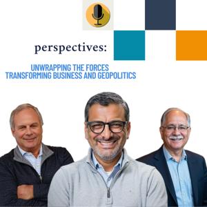 Perspectives: Unwrapping The Forces Transforming Business and Geopolitics.