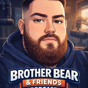 Brother Bear &Friends PodCast