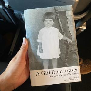 A Girl from Fraser, Ninety-five Years of Surprises.