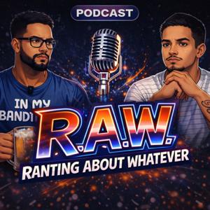 Ranting About Whatever | Podcast