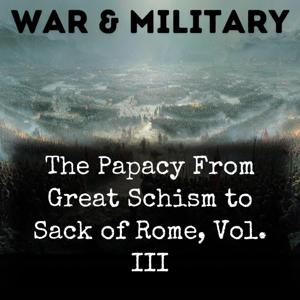 The Papacy From Great Schism to Sack of Rome, Vol. III
