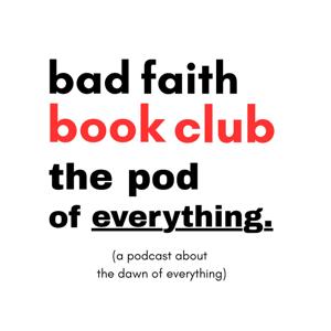 Bad Faith Book Club: The Pod of Everything