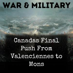 Canadas Final Push From Valenciennes to Mons