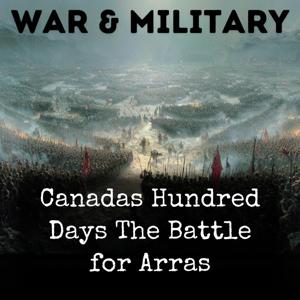Canadas Hundred Days The Battle for Arras