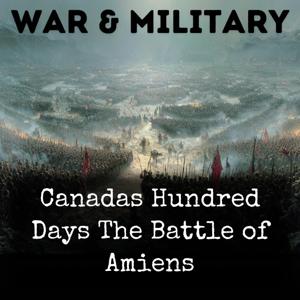 Canadas Hundred Days The Battle of Amiens