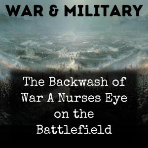 The Backwash of War A Nurses Eye on the Battlefield
