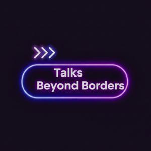 Talks Beyond Borders