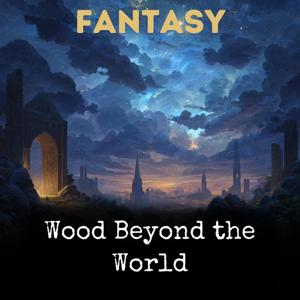 Wood Beyond the World