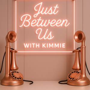 Just Between Us with Kimmie