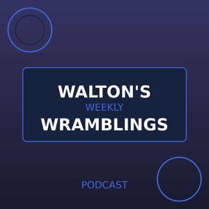 Walton's Weekly Wramblings