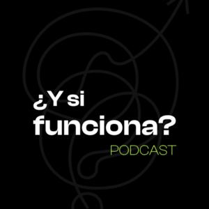 ¿Y si funciona? PODCAST