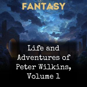 Life and Adventures of Peter Wilkins, Volume 1