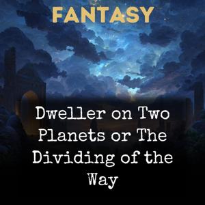 Dweller on Two Planets or The Dividing of the Way