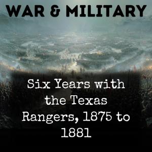 Six Years with the Texas Rangers, 1875 to 1881