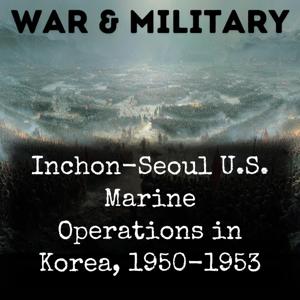Inchon-Seoul U.S. Marine Operations in Korea, 1950-1953