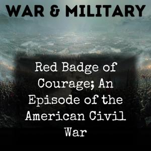 Red Badge of Courage; An Episode of the American Civil War