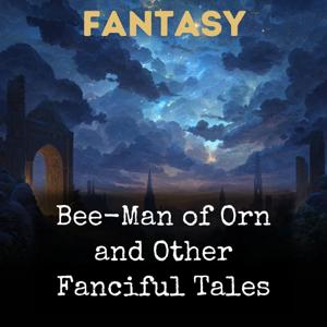 Bee-Man of Orn and Other Fanciful Tales