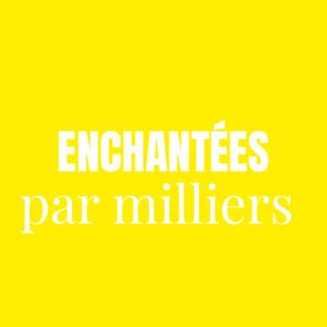 Enchantées par milliers