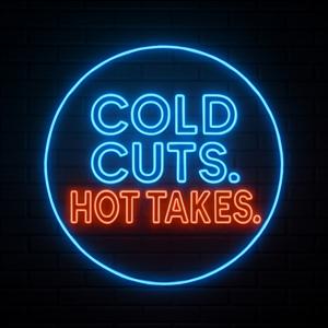 Cold Cuts, Hot Takes