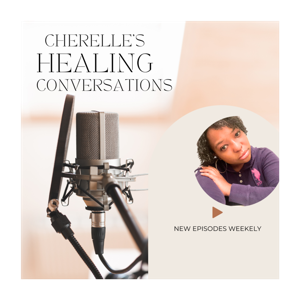 Cherelle’s Healing Conversations