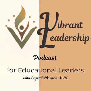 Vibrant Leadership for Educational Leaders with Crystal Atkinson