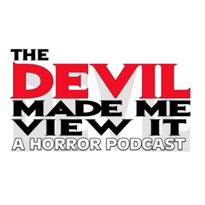 The Devil Made Me View It:  A Horror Podcast