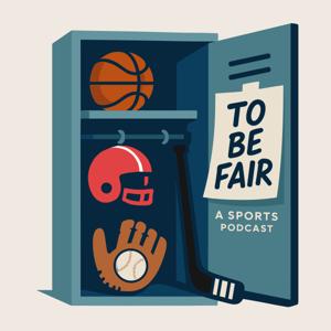 To Be Fair: A Sports Podcast
