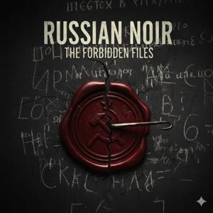 Russian Noir: The Forbidden Files.