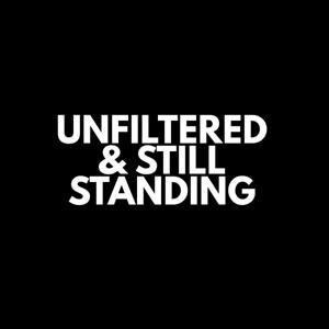 Unfiltered & Still Standing