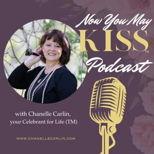 Now You May Kiss Podcast with Chanelle Carlin, your Celebrant for Life
