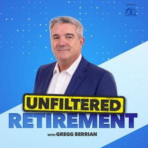 Unfiltered Retirement with Gregg Berrian