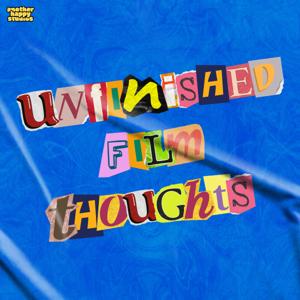 Unfinished Film Thoughts