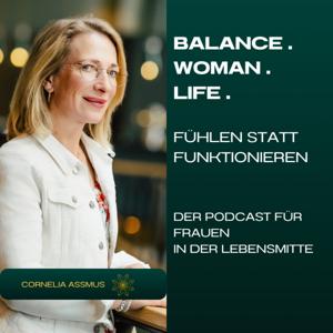 Balance.Woman.Life - Fühlen statt funktionieren - Der Podcast für Frauen in der Lebensmitte