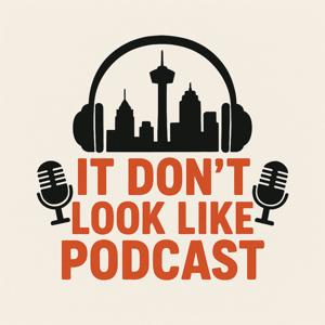 It Don’t Look Like Podcast
