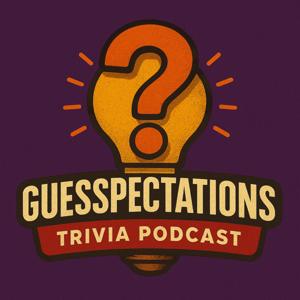 Guesspectations: Trivia Podcast