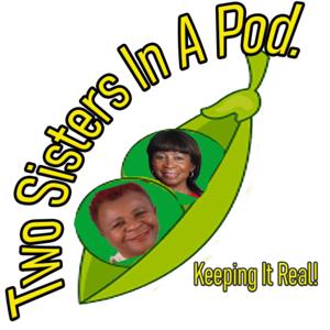 Two Sisters In A Pod Keeping It Real