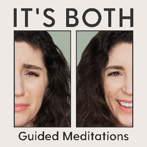 It’s Both - Guided Meditations for Anxiety, Emotional Regulation & Real Life Transitions