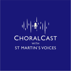 ChoralCast with St Martin’s Voices