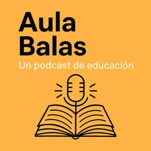 Aula Balas: un podcast de educación
