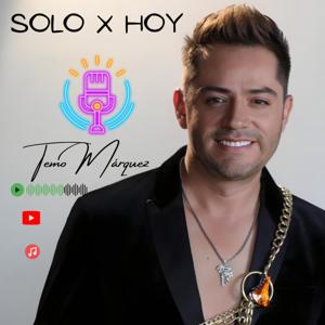 Solo X Hoy Tu Poder Absoluto con “Temo Márquez”