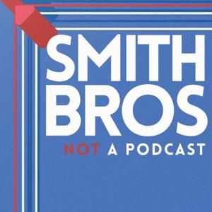 The Smith Brothers: Not A Podcast
