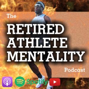 The Retired Athlete Mentality Podcast