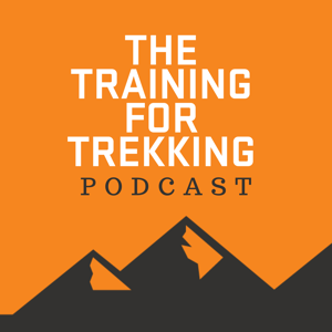 The Training For Trekking Podcast by Rowan Smith: Hiking and Trekking Coach