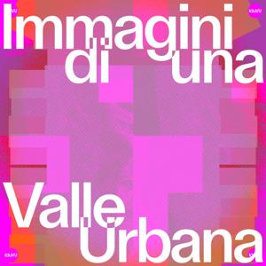 Immagini di una Valle Urbana