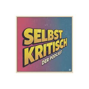 Selbstkritisch - Der Podcast