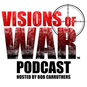 Visions of War Podcast Hosted by Bob Carruthers