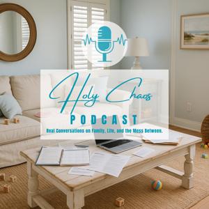 Holy Chaos: Real Conversations on Family, Life, and the Mess Between