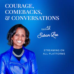 Courage, Comebacks and Conversations with Susan Lee