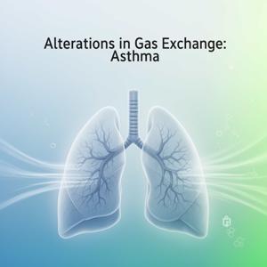 Alterations in Gas Exchange: Asthma